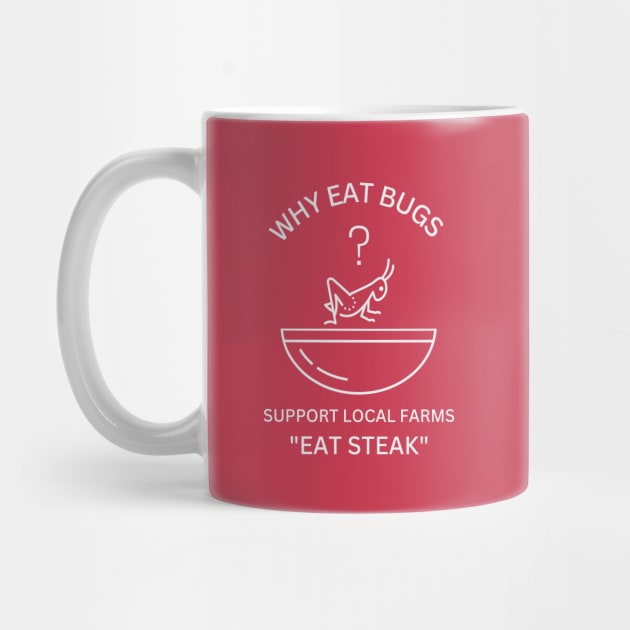 Why Eat Bugs? Support Local Farms "Eat Steak" by Bee-Fusion